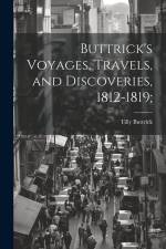 Buttrick's Voyages, Travels, and Discoveries, 1812-1819; af Tilly Buttrick