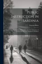 Public Instruction in Sardinia: An Account of the System of Education, and of the Institutions of Science and art, in the Kingdom of Sardinia af Vincenzo Botta