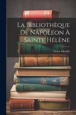 La Bibliothèque De Napoléon À Sainte Hélène af Victor Advielle