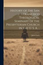 History of the San Francisco Theological Seminary of the Presbyterian Church in the U. S. A. .. af James Curry