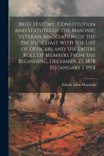 Brief History, Constitution and Statutes of the Masonic Veteran Association of the Pacific Coast With the List of Officers and the Entire Roll of Memb af Edwin Allen Sherman