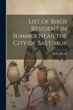 List of Birds Resident in Summer Near the City of Baltimor af Arthur Resler