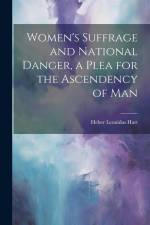 Women's Suffrage and National Danger, a Plea for the Ascendency of Man af Heber Leonidas Hart