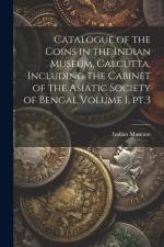 Catalogue of the Coins in the Indian Museum, Calcutta, Including the Cabinet of the Asiatic Society of Bengal Volume 1, pt.3 af Indian Museum