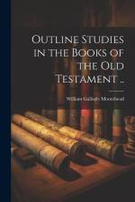 Outline Studies in the Books of the Old Testament .. af William Gallogly Moorehead