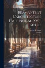 Bramante et l'architecture italienne au XVIe siècle: Étude critique af Marcel Reymond