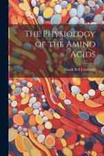 The Physiology of the Amino Acids af Frank Pell Underhill