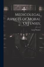 Medicolegal Aspects of Moral Offenses; af Leon Thoinot