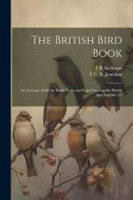 The British Bird Book: An Account of all the Birds, Nests and Eggs Found in the British Isles Volume 3:2 af F. B. Kirkman