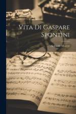 Vita Di Gaspare Spontini af Alcibiade Moretti
