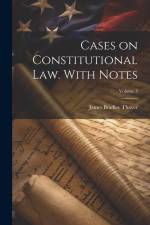 Cases on Constitutional law. With Notes; Volume 3 af James Bradley Thayer