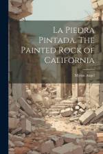 La Piedra Pintada. The Painted Rock of California af Myron Angel