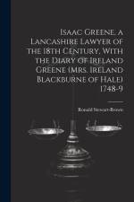 Isaac Greene, a Lancashire Lawyer of the 18th Century, With the Diary of Ireland Greene (Mrs. Ireland Blackburne of Hale) 1748-9 af Ronald Stewart-Brown