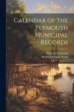 Calendar of the Plymouth Municipal Records af Richard Nicholls Worth