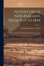 Adventure in New Zealand, From 1839 to 1844; With Some Account of the Beginning of the British Colonization of the Islands; Volume 1 af Edward Jerningham Wakefield