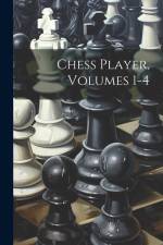 Chess Player, Volumes 1-4 af Anonymous
