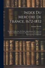 Index du Mercure de France, 1672-1832: Donnant l'indication, par ordre alphabétique, de toutes les notices, mentions, annonces, planches, etc., concer af Deville Etienne