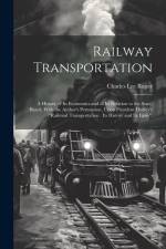 Railway Transportation: A History of its Economics and of its Relation to the State, Based, With the Author's Permission, Upon President Hadle af Charles Lee Raper
