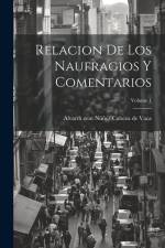 Relacion de los Naufragios y Comentarios; Volume 1 af Alvar th Cent Núñez Cabeza de Vaca