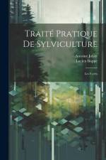 Traité pratique de sylviculture: Les forêts af Lucien Boppe
