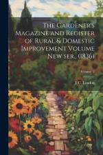 The Gardener's Magazine and Register of Rural & Domestic Improvement Volume new ser., (1836); Volume 2 af J. C. (John Claudius) Loudon