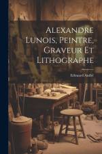 Alexandre Lunois, peintre, graveur et lithographe af Edouard Andre