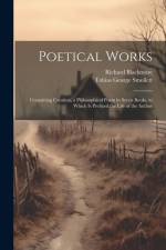 Poetical Works: Containing Creation, a Philosophical Poem in Seven Books, to Which is Prefixed the Life of the Author af Richard Blackmore