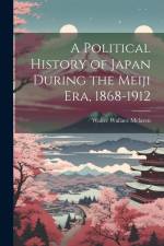 A Political History of Japan During the Meiji era, 1868-1912 af Walter Wallace McLaren