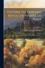 Histoire du Tribunal révolutionnaire de Paris: Avec le Journal de ses actes; Volume 2 af Henri Alexandre Wallon