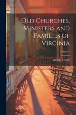 Old Churches, Ministers and Families of Virginia; Volume 2 af William Meade