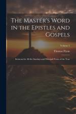 The Master's Word in the Epistles and Gospels: Sermons for all the Sundays and Principal Feasts of the Year; Volume 2 af Thomas Flynn