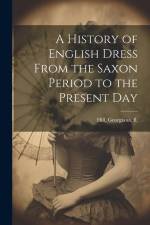 A History of English Dress From the Saxon Period to the Present Day af Georgiana Hill