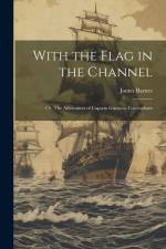 With the Flag in the Channel; or, The Adventures of Captain Gustavus Conyngham af James Barnes