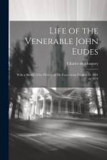 Life of the Venerable John Eudes: With a Sketch of the History of his Foundation From A.D. 1601 to 1874 af Charles de Montzey