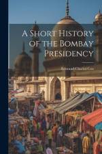 A Short History of the Bombay Presidency af Edmund Charles Cox