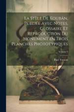 La stèle de Koubân, publiée avec notes, glossaire et reproduction du monument en trois planches phototypiques; Volume 9 af Tresson Paul