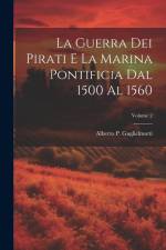 La guerra dei pirati e la marina pontificia dal 1500 al 1560; Volume 2 af Alberto P Guglielmotti