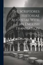 The Scriptores Historiae Augustae With an English Translation: 2 af Anonymous