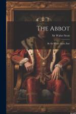 The Abbot: By Sir Walter Scott, Bart af Walter Scott