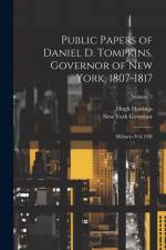 Public Papers of Daniel D. Tompkins, Governor of New York, 1807-1817: Military--vol. I-III; Volume 2 af New York Governor