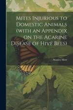 Mites Injurious to Domestic Animals (with an Appendix on the Acarine Disease of Hive Bees) af Stanley Hirst