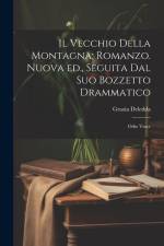 Il vecchio della montagna; romanzo. Nuova ed., seguita dal suo bozzetto drammatico: Odio vince af Grazia Deledda