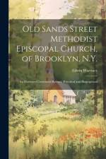 Old Sands Street Methodist Episcopal Church, of Brooklyn, N.Y.: An Illustrated Centennial Record, Historical and Biographical af Edwin Warriner