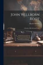 John Wellborn Root; a Study of his Life and Work; af Harriet Monroe