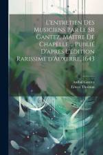 L'entretien des musiciens par le sr Gantez, mâitre de chapelle ... publié d'apres l'édition rarissime d'Auxerre, 1643 af Ernest Thoinan