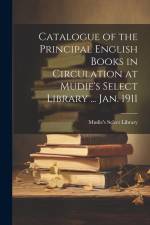 Catalogue of the Principal English Books in Circulation at Mudie's Select Library ... Jan. 1911 af Mudie's Select Library