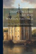 Essays on Lord Clive and Warren Hastings af Thomas Babington Macaulay Macaulay