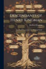 Descendants of Henry Kingman: Some Early Generations of the Kingman Family af Bradford Kingman