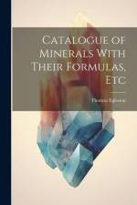 Catalogue of Minerals With Their Formulas, Etc af Thomas Egleston