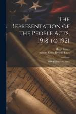The Representation of the People Acts, 1918 to 1921: With Explanatory Notes af Hugh Fraser
